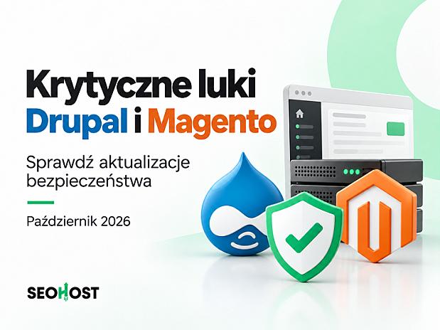 Krytyczne luki w Drupal i Magento. Sprawdź aktualizacje bezpieczeństwa