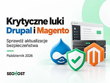 Krytyczne luki w Drupal i Magento. Sprawdź aktualizacje bezpieczeństwa